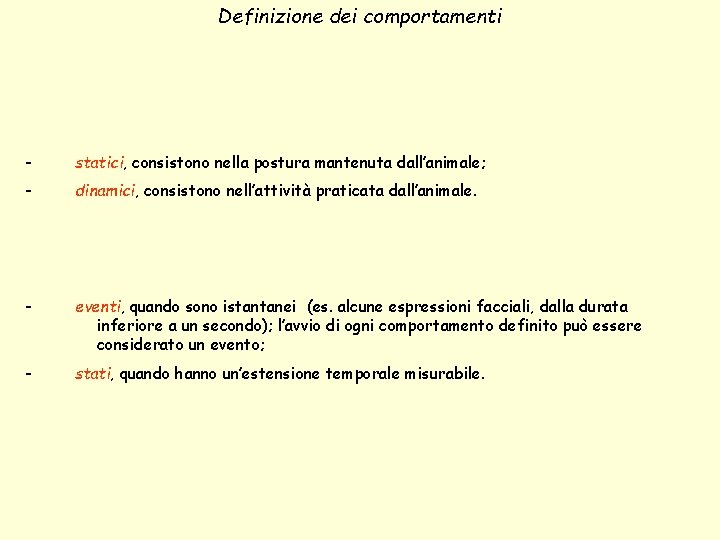 Definizione dei comportamenti - statici, consistono nella postura mantenuta dall’animale; - dinamici, consistono nell’attività