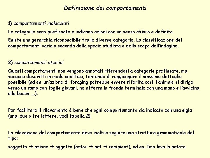 Definizione dei comportamenti 1) comportamenti molecolari Le categorie sono prefissate e indicano azioni con