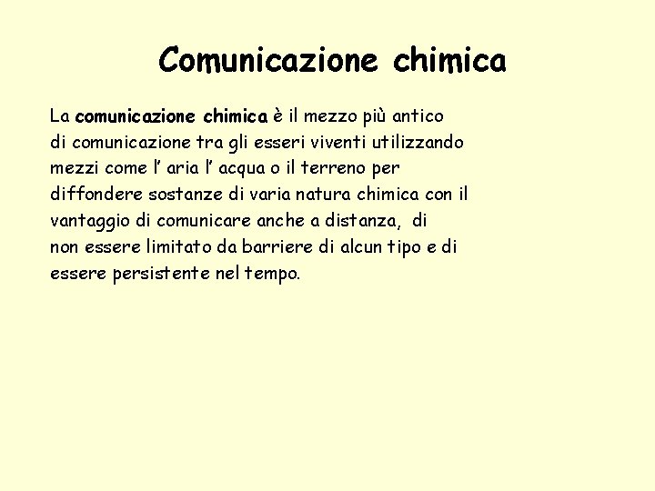 Comunicazione chimica La comunicazione chimica è il mezzo più antico di comunicazione tra gli