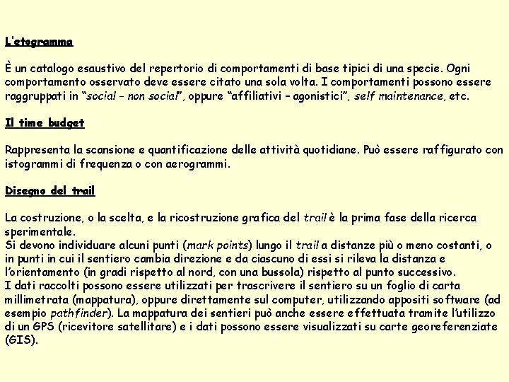 L’etogramma È un catalogo esaustivo del repertorio di comportamenti di base tipici di una L’etogramma È un catalogo esaustivo del repertorio di comportamenti di base tipici di una