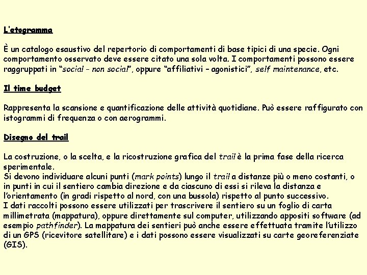 L’etogramma È un catalogo esaustivo del repertorio di comportamenti di base tipici di una