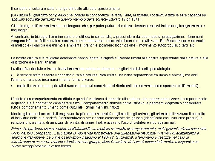 Il concetto di cultura è stato a lungo attribuito alla sola specie umana. [La