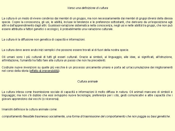 Verso una definizione di cultura La cultura è un modo di vivere condiviso dai