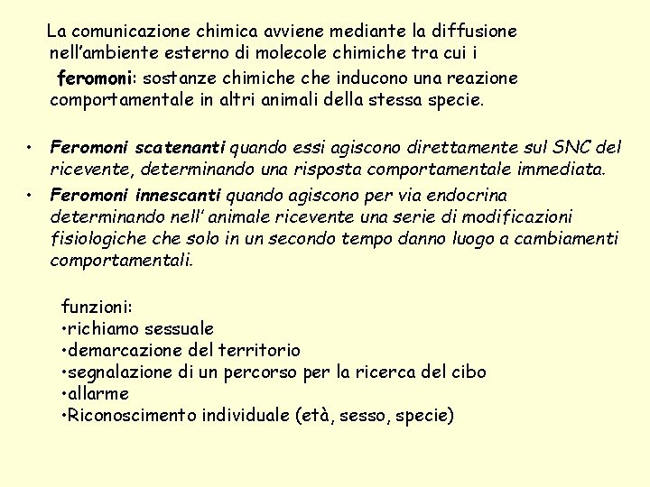 La comunicazione chimica avviene mediante la diffusione nell’ambiente esterno di molecole chimiche tra cui