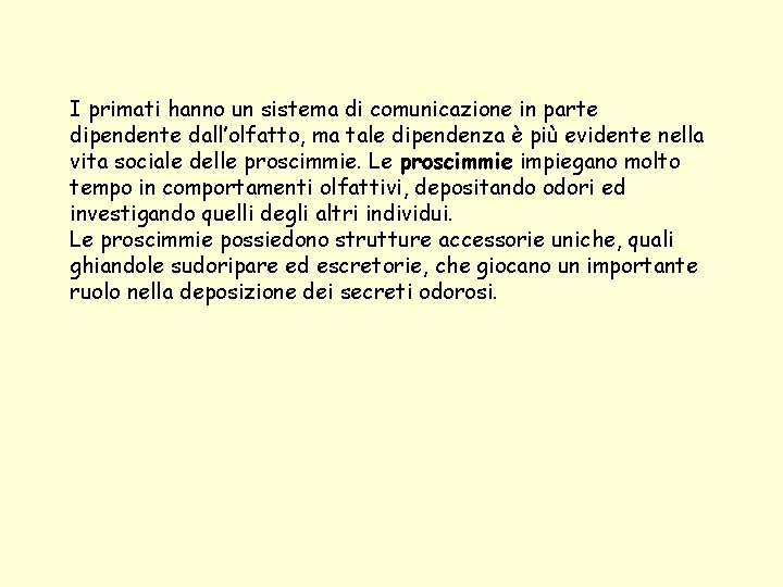 I primati hanno un sistema di comunicazione in parte dipendente dall’olfatto, ma tale dipendenza I primati hanno un sistema di comunicazione in parte dipendente dall’olfatto, ma tale dipendenza