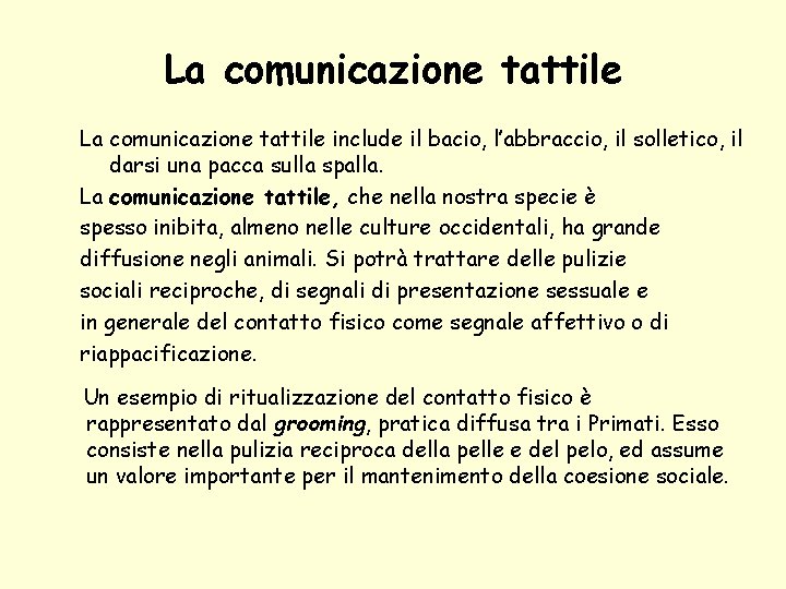 La comunicazione tattile include il bacio, l’abbraccio, il solletico, il darsi una pacca sulla