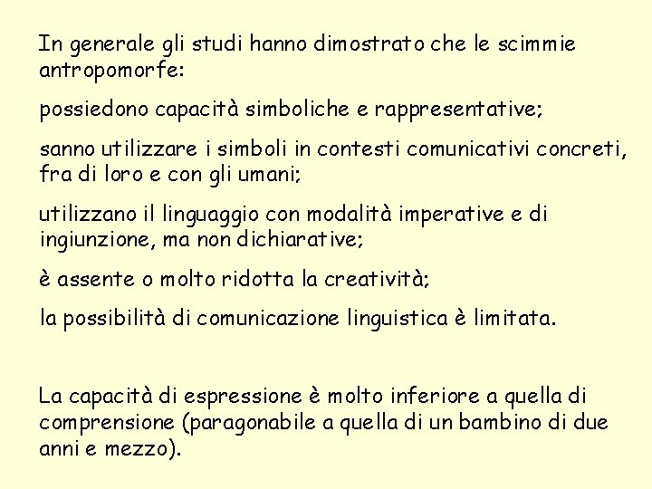In generale gli studi hanno dimostrato che le scimmie antropomorfe: possiedono capacità simboliche e In generale gli studi hanno dimostrato che le scimmie antropomorfe: possiedono capacità simboliche e