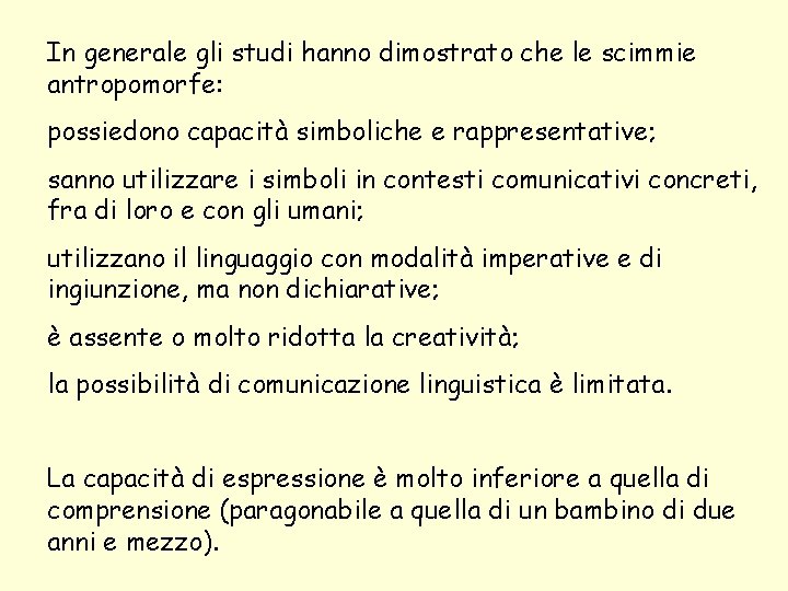 In generale gli studi hanno dimostrato che le scimmie antropomorfe: possiedono capacità simboliche e