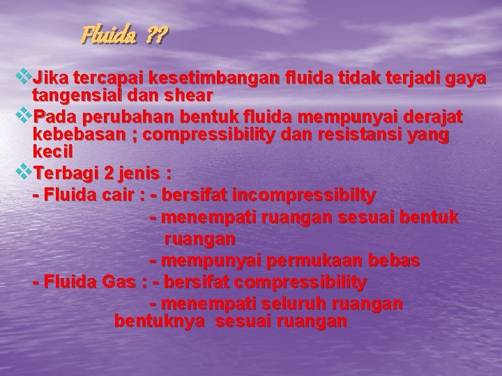 Fluida ? ? v. Jika tercapai kesetimbangan fluida tidak terjadi gaya tangensial dan shear Fluida ? ? v. Jika tercapai kesetimbangan fluida tidak terjadi gaya tangensial dan shear