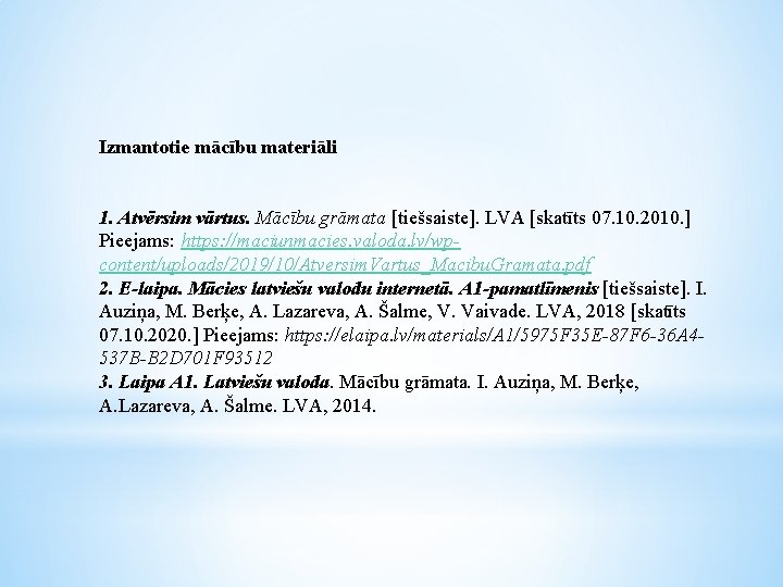 Izmantotie mācību materiāli 1. Atvērsim vārtus. Mācību grāmata [tiešsaiste]. LVA [skatīts 07. 10. 2010.