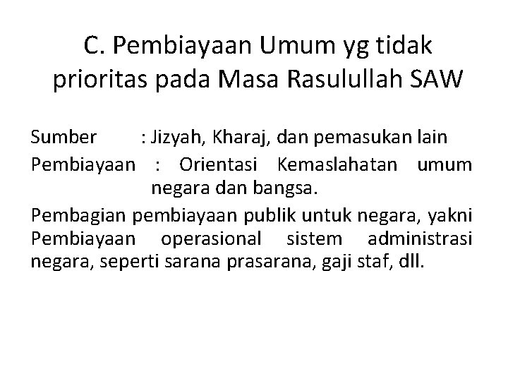 C. Pembiayaan Umum yg tidak prioritas pada Masa Rasulullah SAW Sumber : Jizyah, Kharaj,