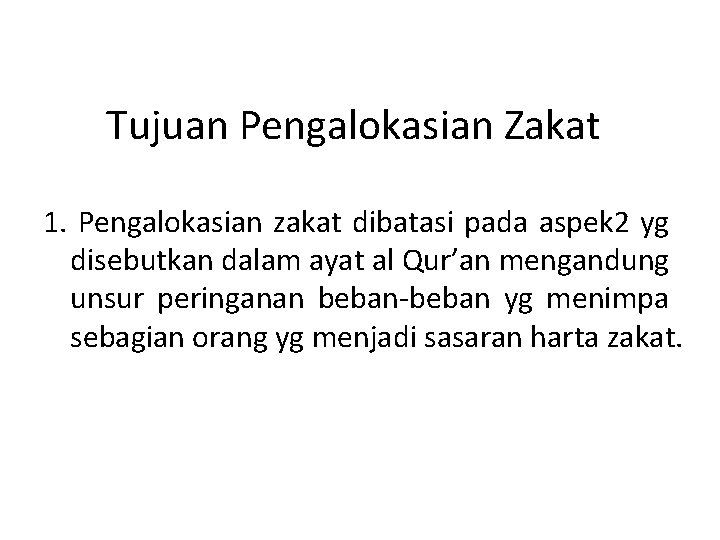 Tujuan Pengalokasian Zakat 1. Pengalokasian zakat dibatasi pada aspek 2 yg disebutkan dalam ayat