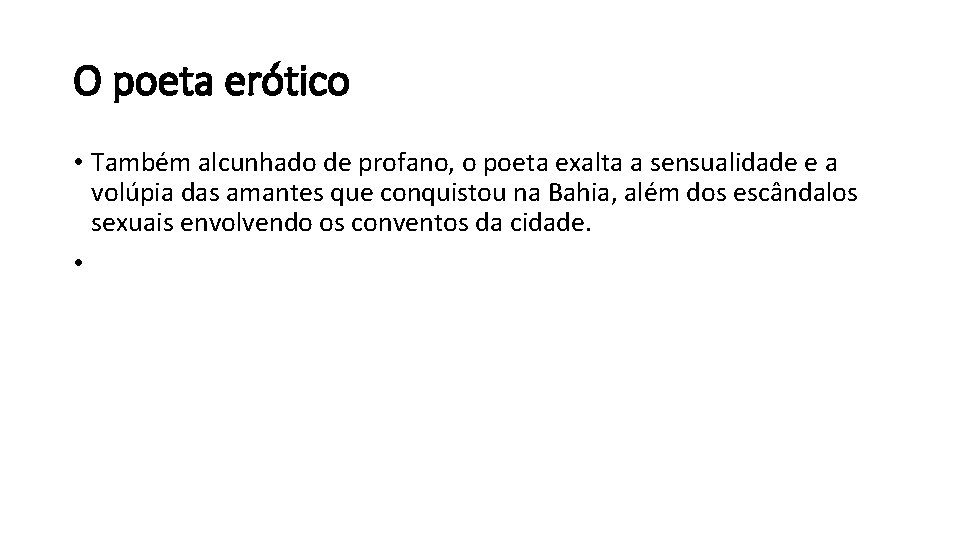O poeta erótico • Também alcunhado de profano, o poeta exalta a sensualidade e