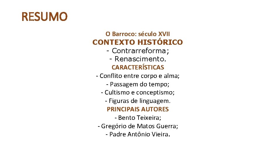 RESUMO O Barroco: século XVII CONTEXTO HISTÓRICO - Contrarreforma; - Renascimento. CARACTERÍSTICAS - Conflito