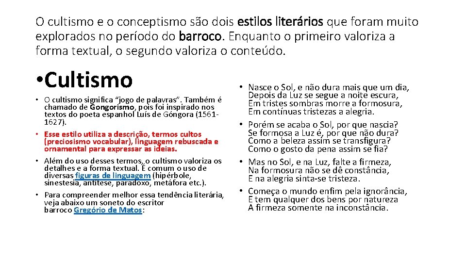 O cultismo e o conceptismo são dois estilos literários que foram muito explorados no