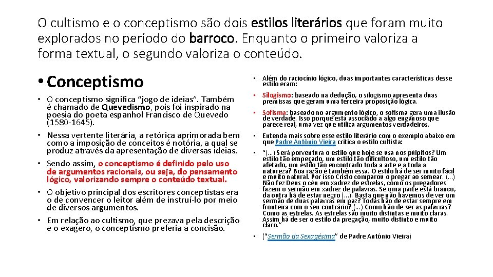 O cultismo e o conceptismo são dois estilos literários que foram muito explorados no