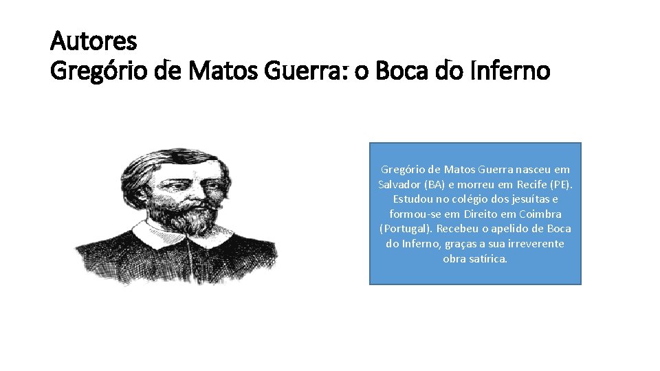 Autores Gregório de Matos Guerra: o Boca do Inferno Gregório de Matos Guerra nasceu