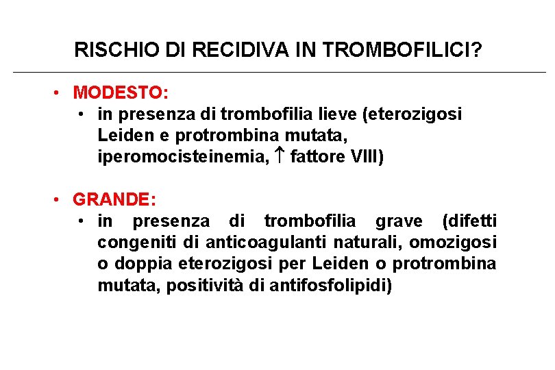 RISCHIO DI RECIDIVA IN TROMBOFILICI? • MODESTO: • in presenza di trombofilia lieve (eterozigosi