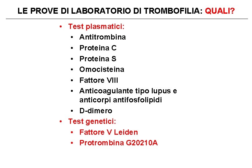 LE PROVE DI LABORATORIO DI TROMBOFILIA: QUALI? • Test plasmatici: • Antitrombina • Proteina