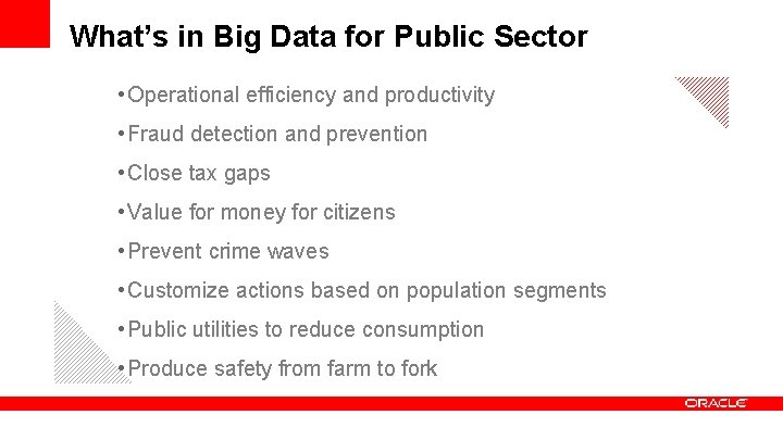 What’s in Big Data for Public Sector • Operational efficiency and productivity • Fraud What’s in Big Data for Public Sector • Operational efficiency and productivity • Fraud
