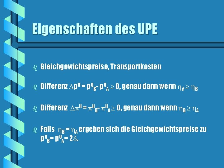 Eigenschaften des UPE b Gleichgewichtspreise, Transportkosten b Differenz p. U = p. UB- p. Eigenschaften des UPE b Gleichgewichtspreise, Transportkosten b Differenz p. U = p. UB- p.