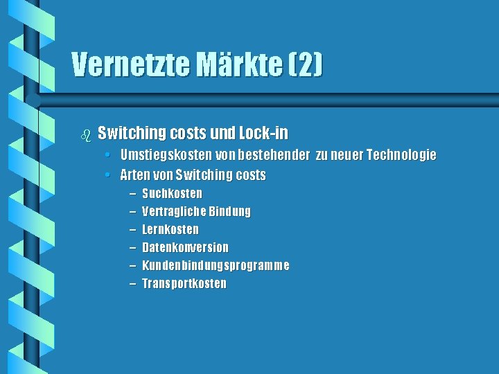 Vernetzte Märkte (2) b Switching costs und Lock-in • Umstiegskosten von bestehender zu neuer Vernetzte Märkte (2) b Switching costs und Lock-in • Umstiegskosten von bestehender zu neuer