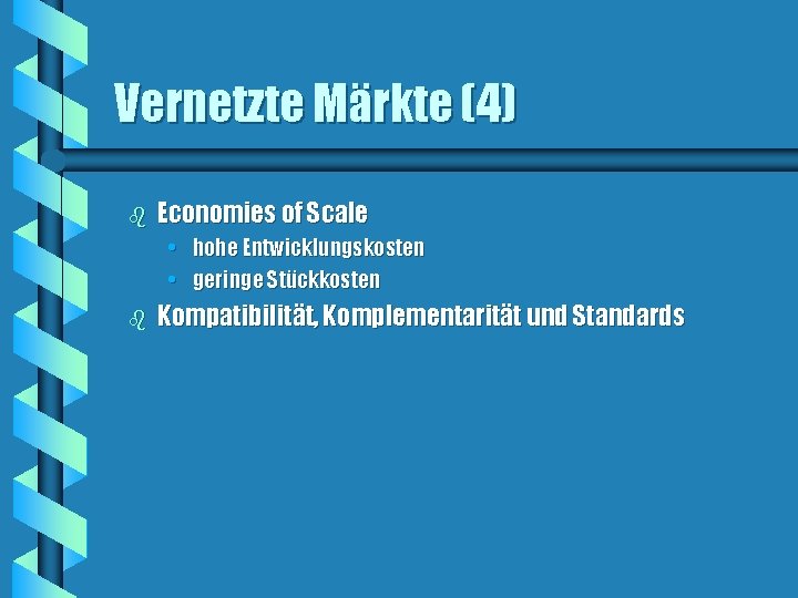 Vernetzte Märkte (4) b Economies of Scale • hohe Entwicklungskosten • geringe Stückkosten b Vernetzte Märkte (4) b Economies of Scale • hohe Entwicklungskosten • geringe Stückkosten b