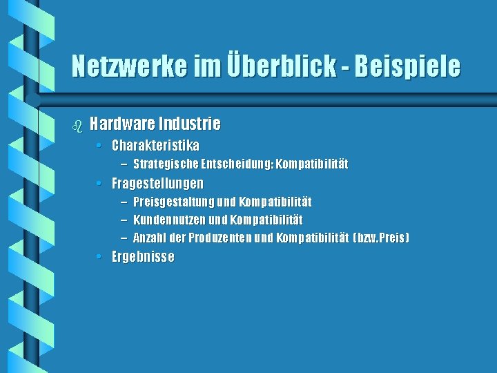 Netzwerke im Überblick - Beispiele b Hardware Industrie • Charakteristika – Strategische Entscheidung: Kompatibilität Netzwerke im Überblick - Beispiele b Hardware Industrie • Charakteristika – Strategische Entscheidung: Kompatibilität