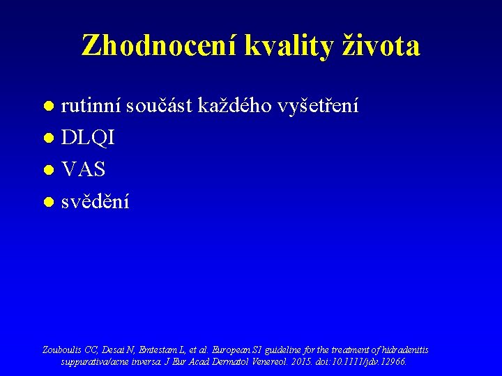 Zhodnocení kvality života rutinní součást každého vyšetření l DLQI l VAS l svědění l Zhodnocení kvality života rutinní součást každého vyšetření l DLQI l VAS l svědění l