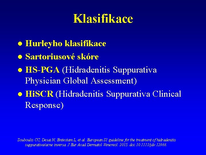 Klasifikace Hurleyho klasifikace l Sartoriusové skóre l HS-PGA (Hidradenitis Suppurativa Physician Global Assessment) l Klasifikace Hurleyho klasifikace l Sartoriusové skóre l HS-PGA (Hidradenitis Suppurativa Physician Global Assessment) l