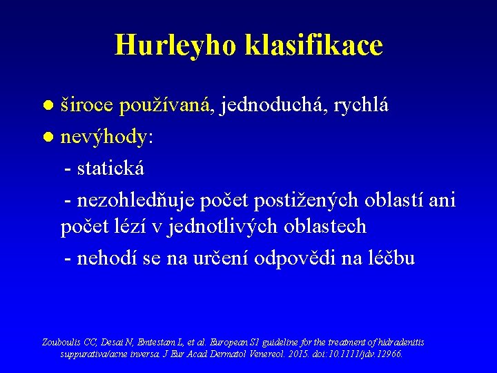 Hurleyho klasifikace široce používaná, jednoduchá, rychlá l nevýhody: - statická - nezohledňuje počet postižených Hurleyho klasifikace široce používaná, jednoduchá, rychlá l nevýhody: - statická - nezohledňuje počet postižených