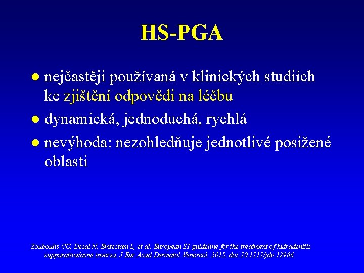 HS-PGA nejčastěji používaná v klinických studiích ke zjištění odpovědi na léčbu l dynamická, jednoduchá, HS-PGA nejčastěji používaná v klinických studiích ke zjištění odpovědi na léčbu l dynamická, jednoduchá,