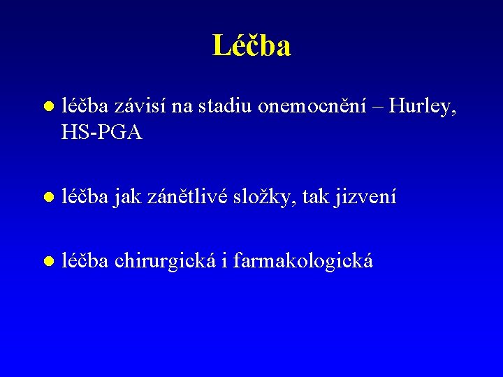 Léčba l léčba závisí na stadiu onemocnění – Hurley, HS-PGA l léčba jak zánětlivé Léčba l léčba závisí na stadiu onemocnění – Hurley, HS-PGA l léčba jak zánětlivé
