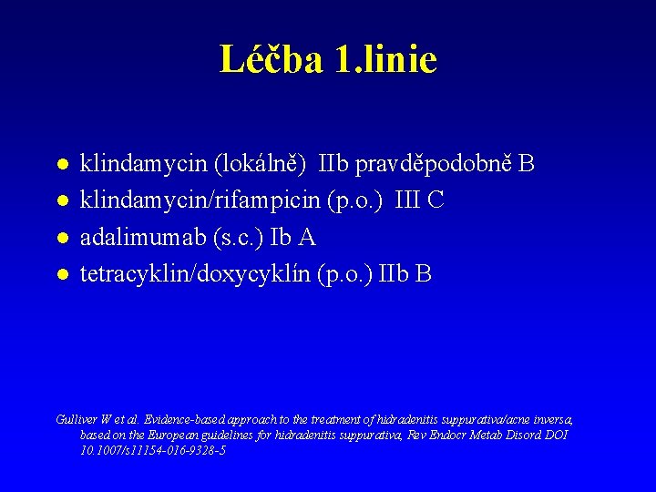 Léčba 1. linie l l klindamycin (lokálně) IIb pravděpodobně B klindamycin/rifampicin (p. o. ) Léčba 1. linie l l klindamycin (lokálně) IIb pravděpodobně B klindamycin/rifampicin (p. o. )