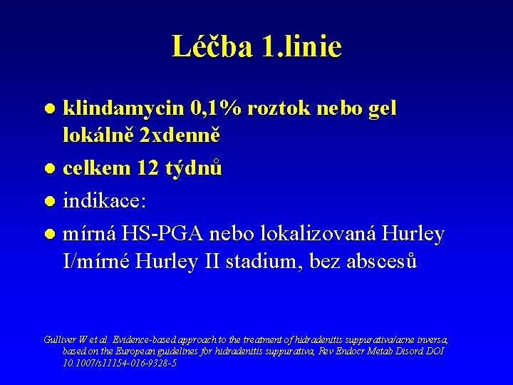 Léčba 1. linie klindamycin 0, 1% roztok nebo gel lokálně 2 xdenně l celkem Léčba 1. linie klindamycin 0, 1% roztok nebo gel lokálně 2 xdenně l celkem
