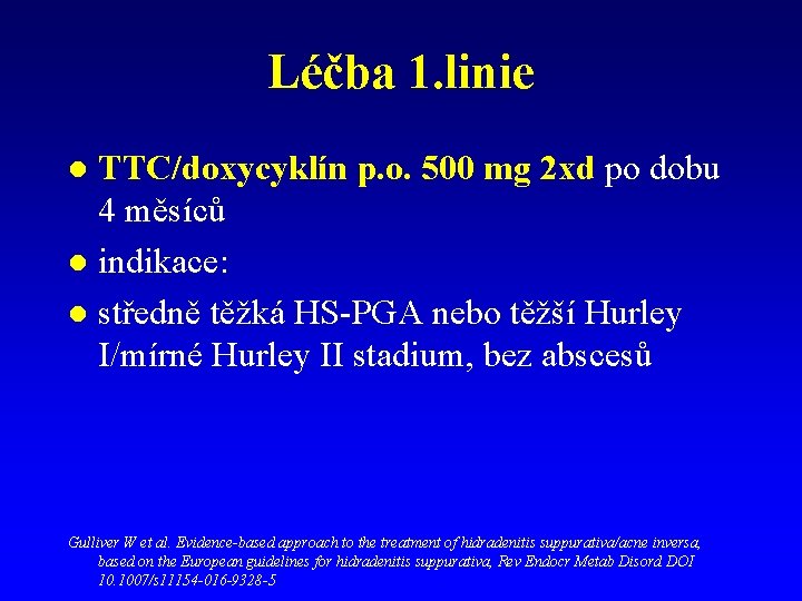 Léčba 1. linie TTC/doxycyklín p. o. 500 mg 2 xd po dobu 4 měsíců Léčba 1. linie TTC/doxycyklín p. o. 500 mg 2 xd po dobu 4 měsíců