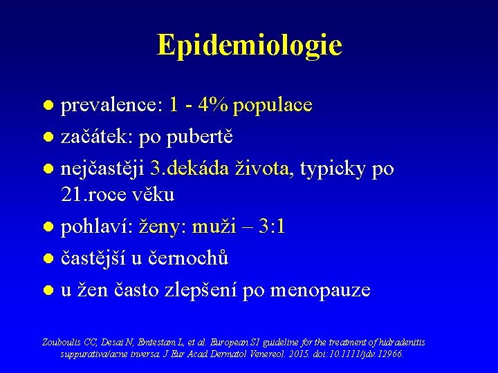 Epidemiologie prevalence: 1 - 4% populace l začátek: po pubertě l nejčastěji 3. dekáda Epidemiologie prevalence: 1 - 4% populace l začátek: po pubertě l nejčastěji 3. dekáda