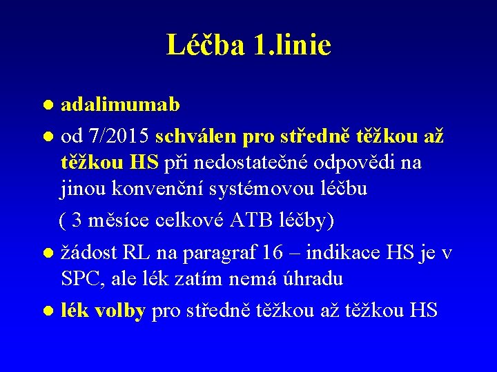 Léčba 1. linie adalimumab l od 7/2015 schválen pro středně těžkou až těžkou HS Léčba 1. linie adalimumab l od 7/2015 schválen pro středně těžkou až těžkou HS