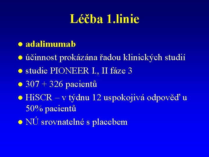 Léčba 1. linie adalimumab l účinnost prokázána řadou klinických studií l studie PIONEER I. Léčba 1. linie adalimumab l účinnost prokázána řadou klinických studií l studie PIONEER I.