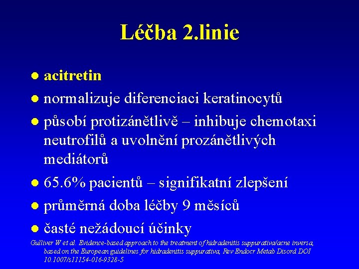 Léčba 2. linie acitretin l normalizuje diferenciaci keratinocytů l působí protizánětlivě – inhibuje chemotaxi Léčba 2. linie acitretin l normalizuje diferenciaci keratinocytů l působí protizánětlivě – inhibuje chemotaxi