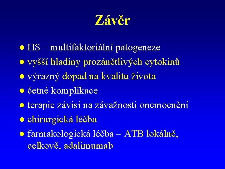 Závěr HS – multifaktoriální patogeneze l vyšší hladiny prozánětlivých cytokinů l výrazný dopad na Závěr HS – multifaktoriální patogeneze l vyšší hladiny prozánětlivých cytokinů l výrazný dopad na