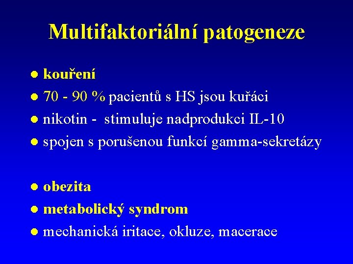Multifaktoriální patogeneze kouření l 70 - 90 % pacientů s HS jsou kuřáci l Multifaktoriální patogeneze kouření l 70 - 90 % pacientů s HS jsou kuřáci l