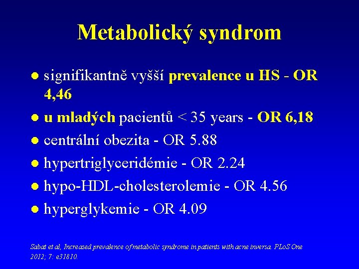 Metabolický syndrom signifikantně vyšší prevalence u HS - OR 4, 46 l u mladých Metabolický syndrom signifikantně vyšší prevalence u HS - OR 4, 46 l u mladých