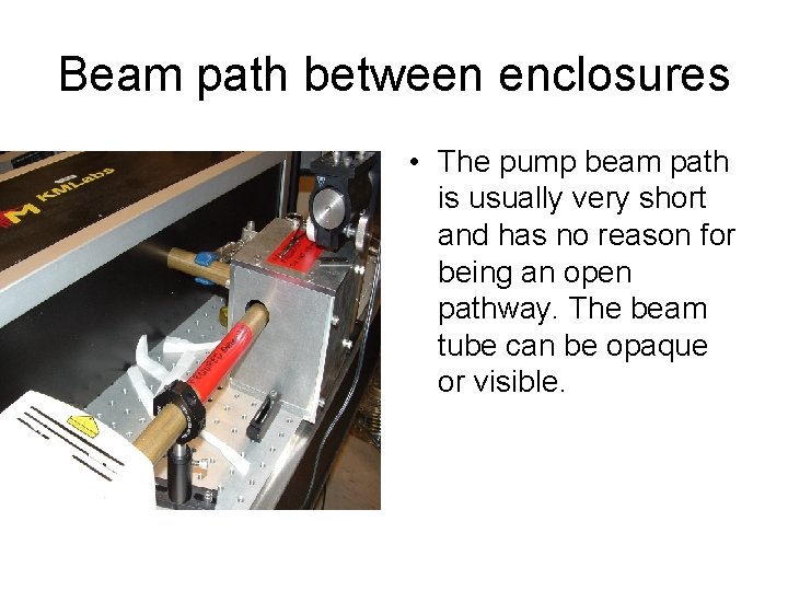 Beam path between enclosures • The pump beam path is usually very short and