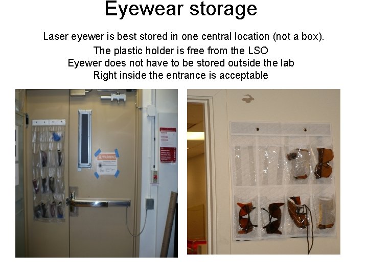 Eyewear storage Laser eyewer is best stored in one central location (not a box).