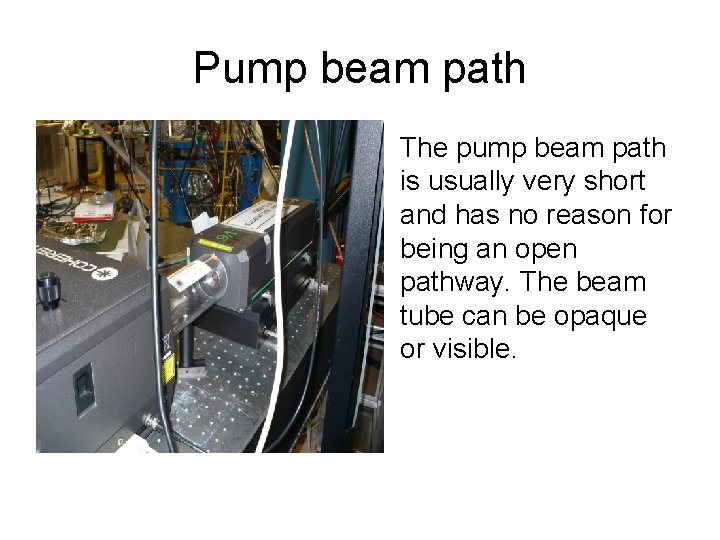 Pump beam path • The pump beam path is usually very short and has