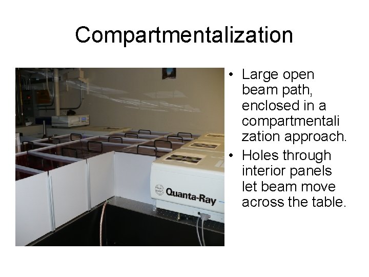 Compartmentalization • Large open beam path, enclosed in a compartmentali zation approach. • Holes