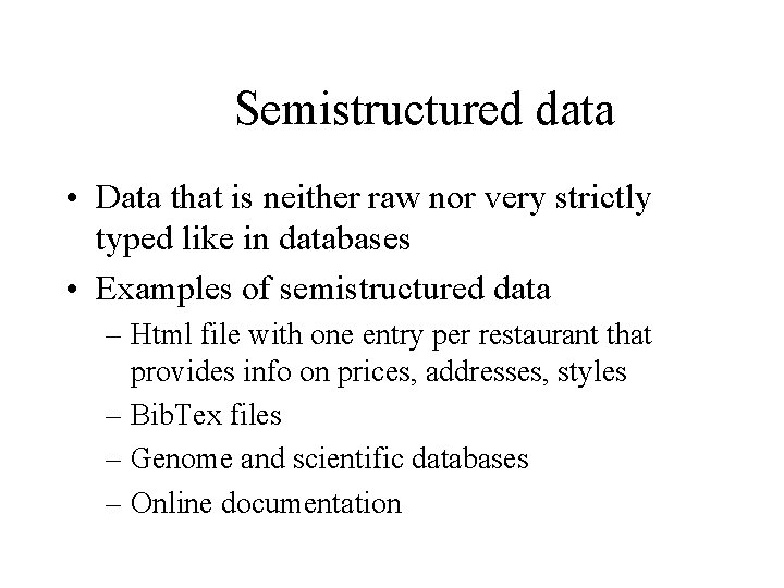 Semistructured data • Data that is neither raw nor very strictly typed like in