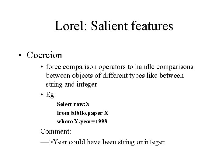 Lorel: Salient features • Coercion • force comparison operators to handle comparisons between objects