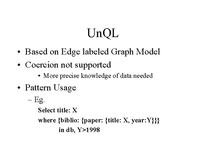 Un. QL • Based on Edge labeled Graph Model • Coercion not supported •